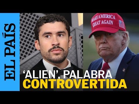 Thumbnail for ¿Por qué Bad Bunny rechaza ‘alien’, la palabra con la que Trump nombra a los migrantes? | EL PAÍS by EL PAÍS