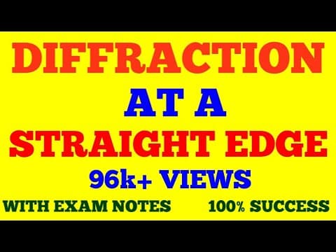 Thumbnail for DIFFRACTION AT A STRAIGHT EDGE || FRESNEL DIFFRACTION AT STRAIGHT EDGE || WITH EXAM NOTES || by Pankaj Physics Gulati