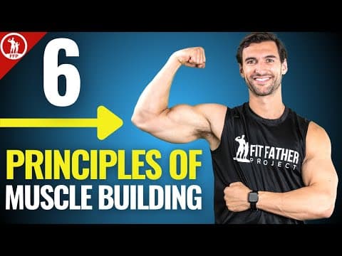 Thumbnail for 6 Principles of Muscle Building — In-Depth Guide For REAL Results by Fit Father Project - Fitness For Busy Fathers