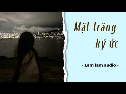 Thumbnail for [ Truyện audio ] Full - Mặt trăng ký ức ● Lam lam audio by Lam lam audio🧸