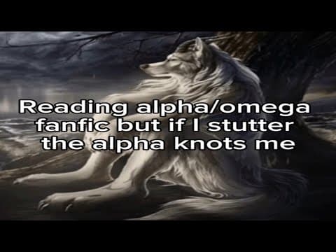 Thumbnail for Reading alpha/omega fanfic but if I stutter the alpha knots me by Antonio 
