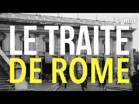 Thumbnail for Le Traité de Rome avec La Grande Explication | Lumni by Lumni