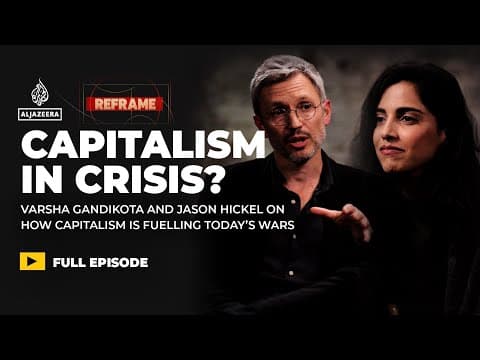 Thumbnail for Is capitalism fuelling today’s wars? Varsha Gandikota & Jason Hickel | Reframe by Al Jazeera English