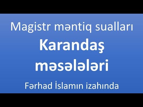 Thumbnail for Magistr məntiq sualları - Karandaş məsələləri - Fərhad İslamın izahında by Fərhad İslam - Məntiq Dərsləri