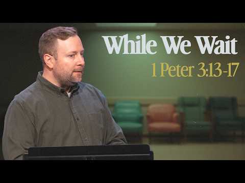 Thumbnail for WHILE WE WAIT - 1 Peter 3:13-17 | Cam Stephens by Grant Church