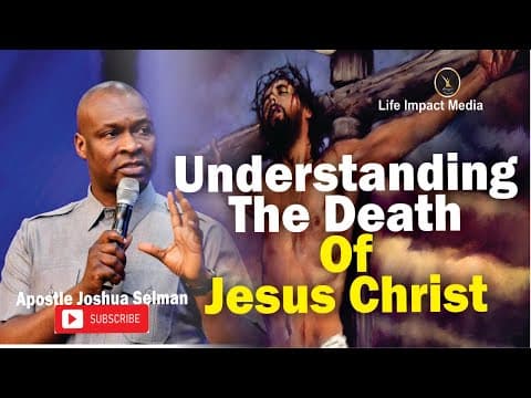 Thumbnail for UNDERSTANDING THE DEATH OF JESUS CHRIST | APOSTLE JOSHUA SELMAN by Life Impact Media TV