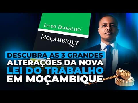 Thumbnail for ALTERAÇŌES NA NOVA LEI DE TRABALHO EM MOÇAMBIQUE (PARTE I) by Valdez Beleza | Dicas Jurídicas