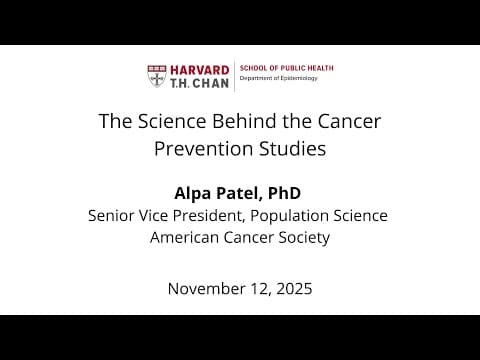 Thumbnail for Alpa Patel Seminar, November 12, 2025 by Harvard Chan School Department of Epidemiology