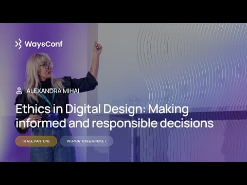 Thumbnail for [ENG] Ethics in Digital Design: Making informed and responsible decisions | Alexandra Mihai by WaysConf