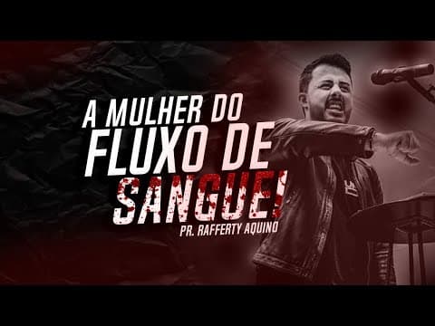Thumbnail for Pr. Rafferty Aquino | A mulher do fluxo de sangue! by Rafferty Aquino
