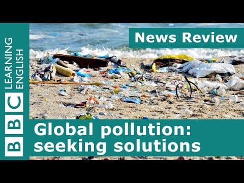 Thumbnail for Global pollution: seeking solutions: BBC News Review by BBC Learning English
