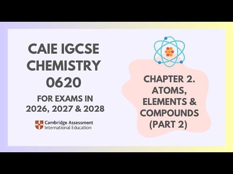 Thumbnail for 2. Atoms, Elements & Compounds (Part 2) (2/4) (Cambridge IGCSE Chemistry 0620 for 2026, 2027 & 2028) by IGCSE Study Buddy