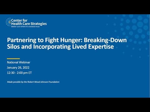 Thumbnail for Partnering to Fight Hunger: Breaking-Down Silos and Incorporating Lived Expertise by Center for Health Care Strategies