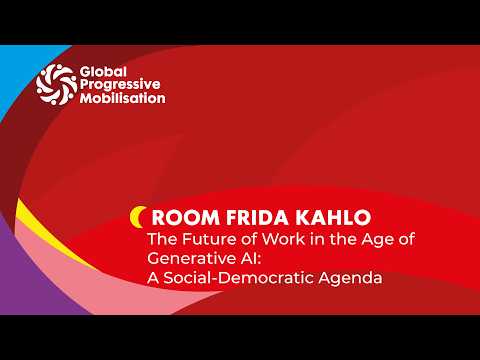 Thumbnail for Room Frida Kahlo: The Future of Work in the Age of Generative AI: A Social-Democratic Agenda by Global Progressive Mobilisation
