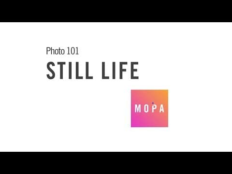 Thumbnail for Photo 101: Still Life by MOPA@SDMA