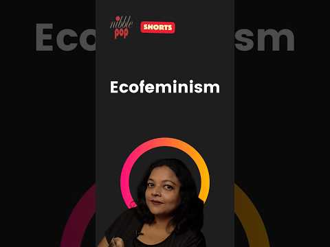 Thumbnail for What is Ecofeminism? Quick Explanation | YouTube Shorts 🎭 #monamimukherjee by Nibble Pop