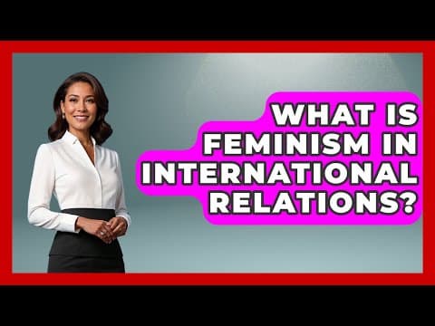 Thumbnail for What Is Feminism In International Relations? - International Policy Zone by International Policy Zone