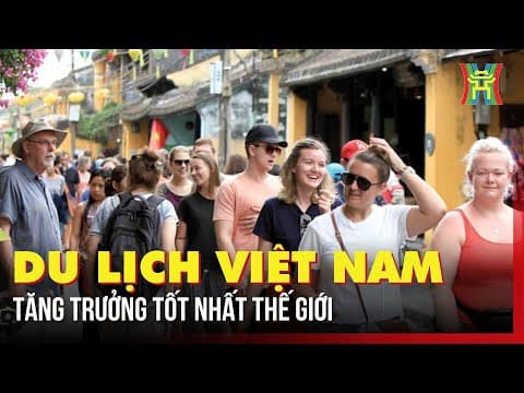 Thumbnail for Du lịch Việt Nam tăng trưởng tốt nhất thế giới by HTV - Đài Hà Nội