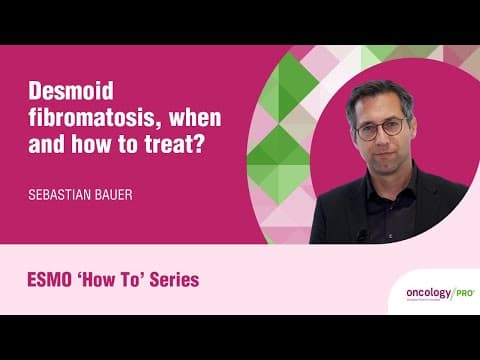 Thumbnail for Desmoid fibromatosis, when and how to treat? by European Society for Medical Oncology (ESMO)