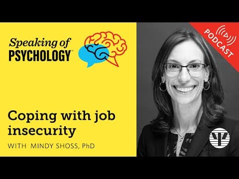 Thumbnail for Coping with job insecurity, with Mindy Shoss, PhD by American Psychological Association
