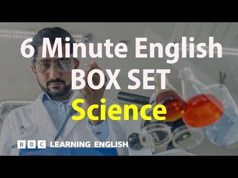 Thumbnail for BOX SET: 6 Minute English - 'Science' English mega-class! 30 minutes of new vocab! by BBC Learning English