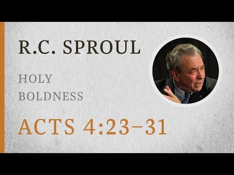 Thumbnail for Holy Boldness (Acts 4:23–31) — A Sermon by R.C. Sproul by Ligonier Ministries