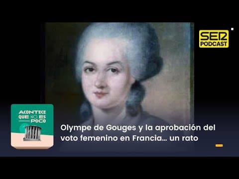 Thumbnail for Acontece que no es poco | Olympe de Gouges y la aprobación del voto femenino en Francia… un rato by SER Podcast