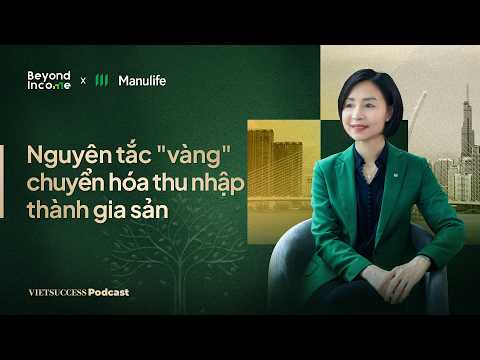 Thumbnail for Beyond Income #2 |Nguyên tắc "vàng" chuyển hóa thu nhập thành gia sản| Tina Nguyễn, CEO, Manulife VN by VIETSUCCESS