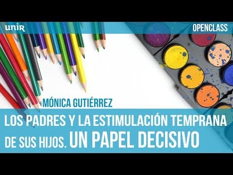 Thumbnail for Los padres y la estimulación temprana de sus hijos: un papel decisivo | UNIR OPENCLASS by UNIR | La Universidad en Internet