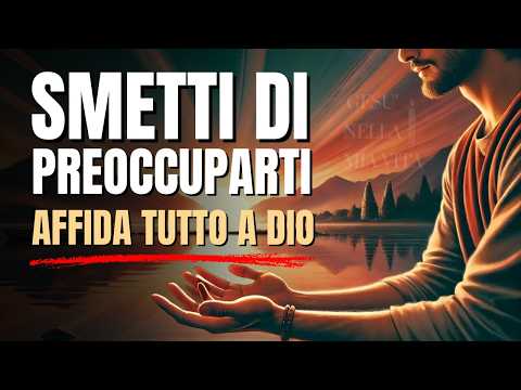 Thumbnail for Perché Smettere di Preoccuparsi: Affidarsi a Dio per Trovare Pace e Coraggio |Motivazione Cristiana by Gesù nella Mia Vita