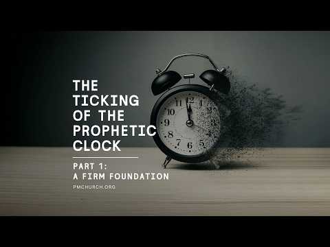 Thumbnail for The Ticking of the Prophetic Clock 1: A Firm Foundation by Pioneer Memorial Church