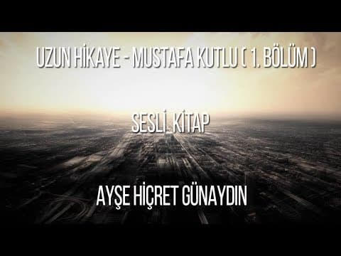 Thumbnail for Uzun Hikaye - Mustafa KUTLU ( 1. Bölüm ) Seslendiren Ayşe Hicret Günaydın by CANBİR