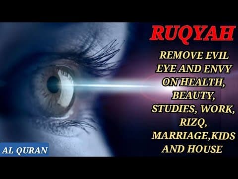 Thumbnail for RUQYAH TO REMOVE EVIL EYE AND ENVY ON HEALTH, BEAUTY, STUDIES, WORK, RIZQ, MARRIAGE,KIDS AND HOUSE. by Al Quran