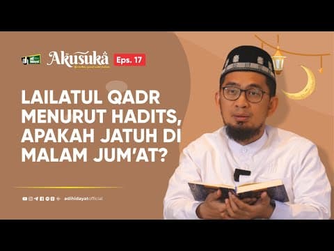 Thumbnail for [Akusuka Eps.17] Lailatul Qadar Menurut Hadits, Apakah Jatuh Di Malam Jum'at ? - Ustadz Adi Hidayat by Adi Hidayat Official