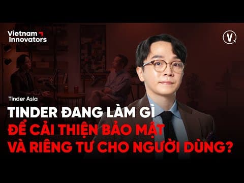 Thumbnail for Tinder đã thay đổi cách mọi người kết nối như thế nào? - Daniel Kim, VP of Marketing, Tinder Asia by Vietnam Innovators Digest
