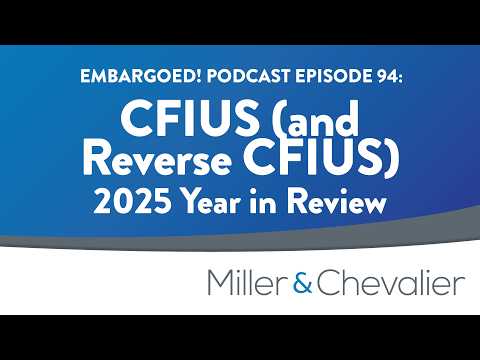 Thumbnail for CFIUS (and Reverse CFIUS) in 2025: A Year in Review by Miller & Chevalier
