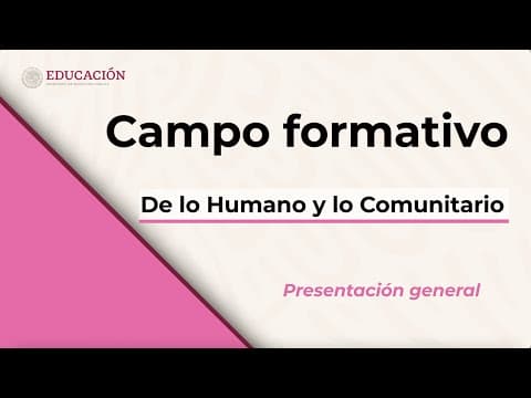 Thumbnail for Presentación general del Campo formativo: De lo Humano y lo Comunitario by SEP Sala de Maestras y Maestros