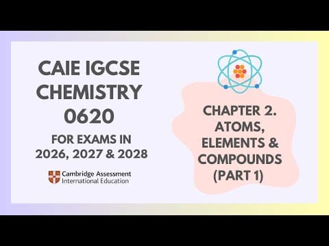 Thumbnail for 2. Atoms, Elements & Compounds (Part 1) (1/4) (Cambridge IGCSE Chemistry 0620 for 2026, 2027 & 2028) by IGCSE Study Buddy