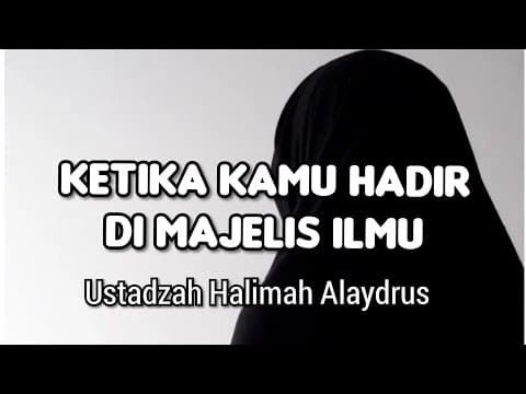 Thumbnail for Ketika Kamu Hadir Di Majelis Ilmu || Ustadzah Halimah Alaydrus by Umat Baginda Nabi Muhammad ﷺ