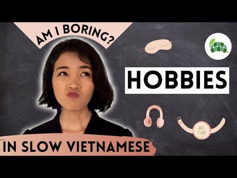 Thumbnail for Slow and Easy Vietnamese Story for Beginners | I don't have any hobbies | Northern dialect A2 by Slow Vietnamese