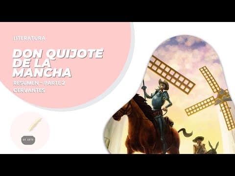 Thumbnail for Literatura 7 bis: DON QUIJOTE DE LA MANCHA - Resumen completo (Segunda parte) by De Arte