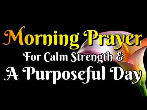 Thumbnail for Morning Prayer for Calm, Strength And A Purposeful Day by Living Waters Of Devotion