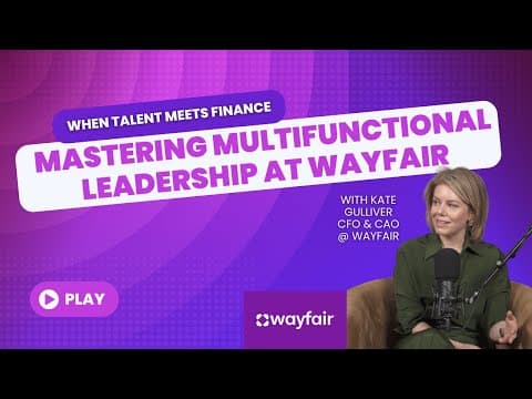 Thumbnail for The CFO Leading Talent, Operations & Corporate Communications (Kate Gulliver, CFO & CAO, Wayfair) by Upflow