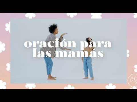 Thumbnail for 🌼 Una oración para las mamás | Día de las Madres | City Church Oaxaca by Convivencia Cristiana de Oaxaca