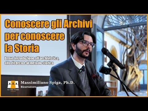Thumbnail for Conoscere gli Archivi per conoscere la Storia - Massimiliano Spiga Ph. D. by Le Tre Torri edizioni