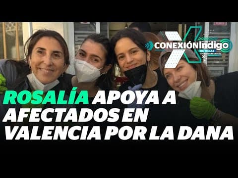 Thumbnail for Rosalía se suma a los voluntarios para ayudar a los afectados por DANA en Valencia | Reporte Indigo by Reporte Indigo