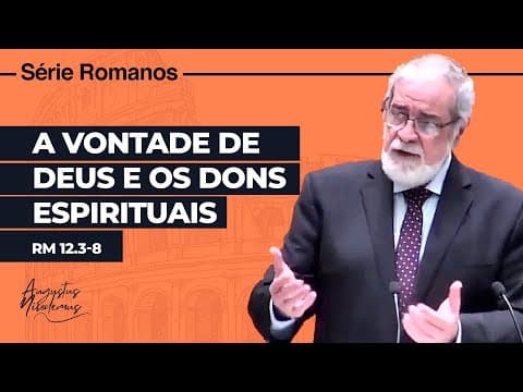Thumbnail for 54. A Vontade de Deus e os Dons Espirituais (Rm 12.3-8) by Augustus Nicodemus