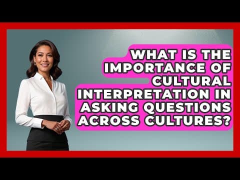 Thumbnail for What Is the Importance of Cultural Interpretation in Asking Questions Across Cultures? by Anthropology Insights