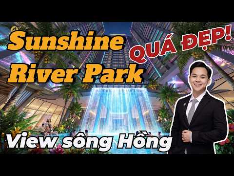 Thumbnail for CÓ NÊN MUA Sunshine River Park? Dự án hưởng trọn tiện ích Ciputra | Thông tin chi tiết by Đạt Lưu BĐS Tây Hồ