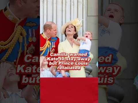 Thumbnail for Camilla warned Kate to stay away but Prince Louis retaliated #camilla #kate #princelouis #royal by Royal News